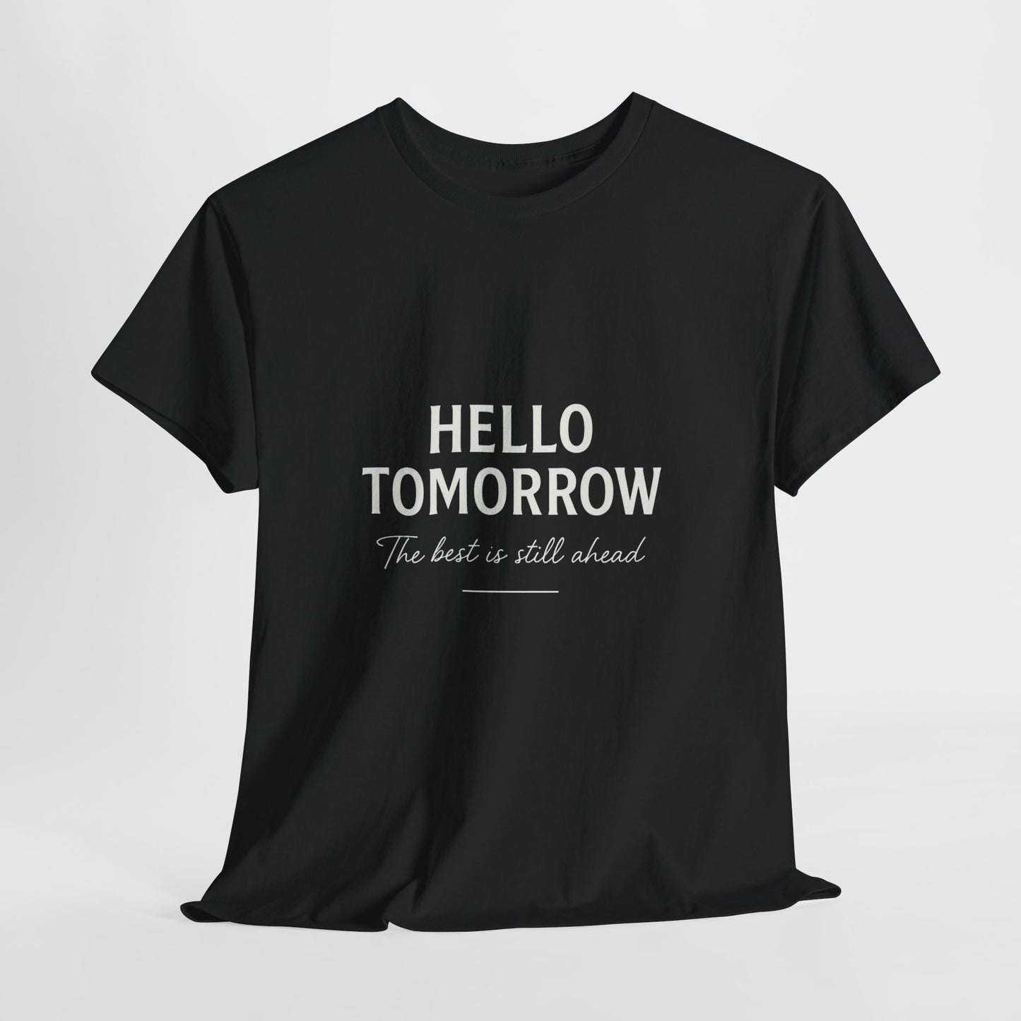 T-Shirt: Hello Tomorrow The Best Is Still Ahead Unisex Heavy Cotton Tee