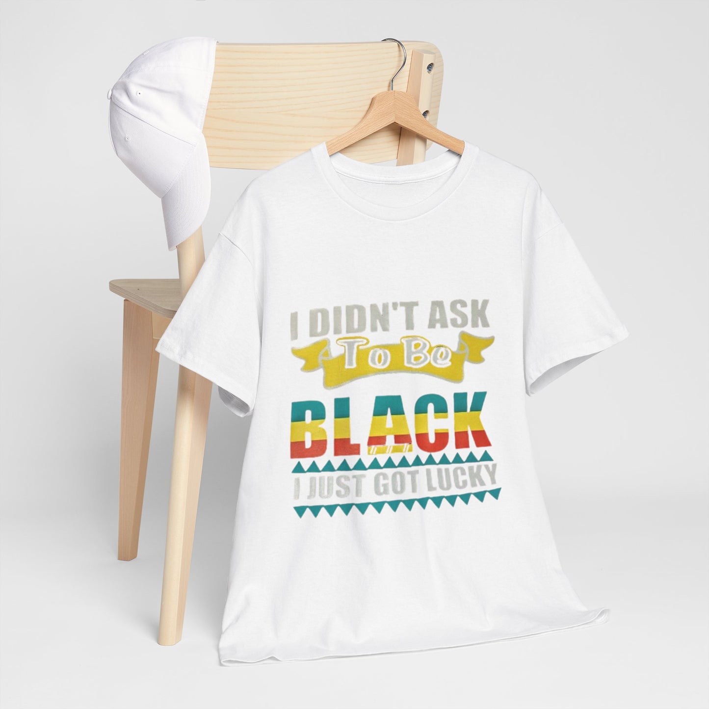 I didn't ask to be black I just got lucky