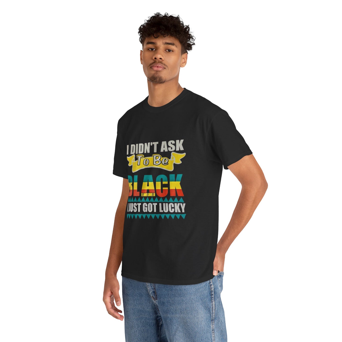 I didn't ask to be black I just got lucky