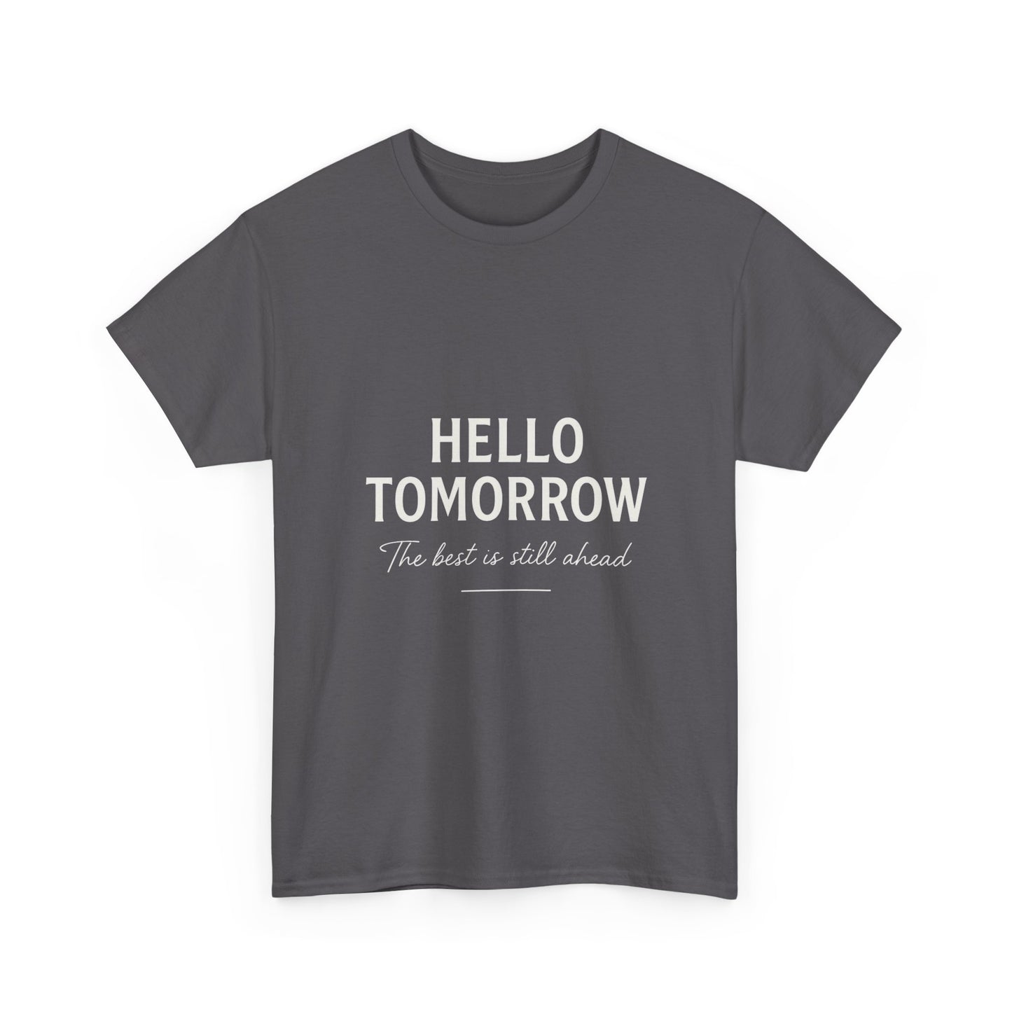 T-Shirt: Hello Tomorrow The Best Is Still Ahead Unisex Heavy Cotton Tee