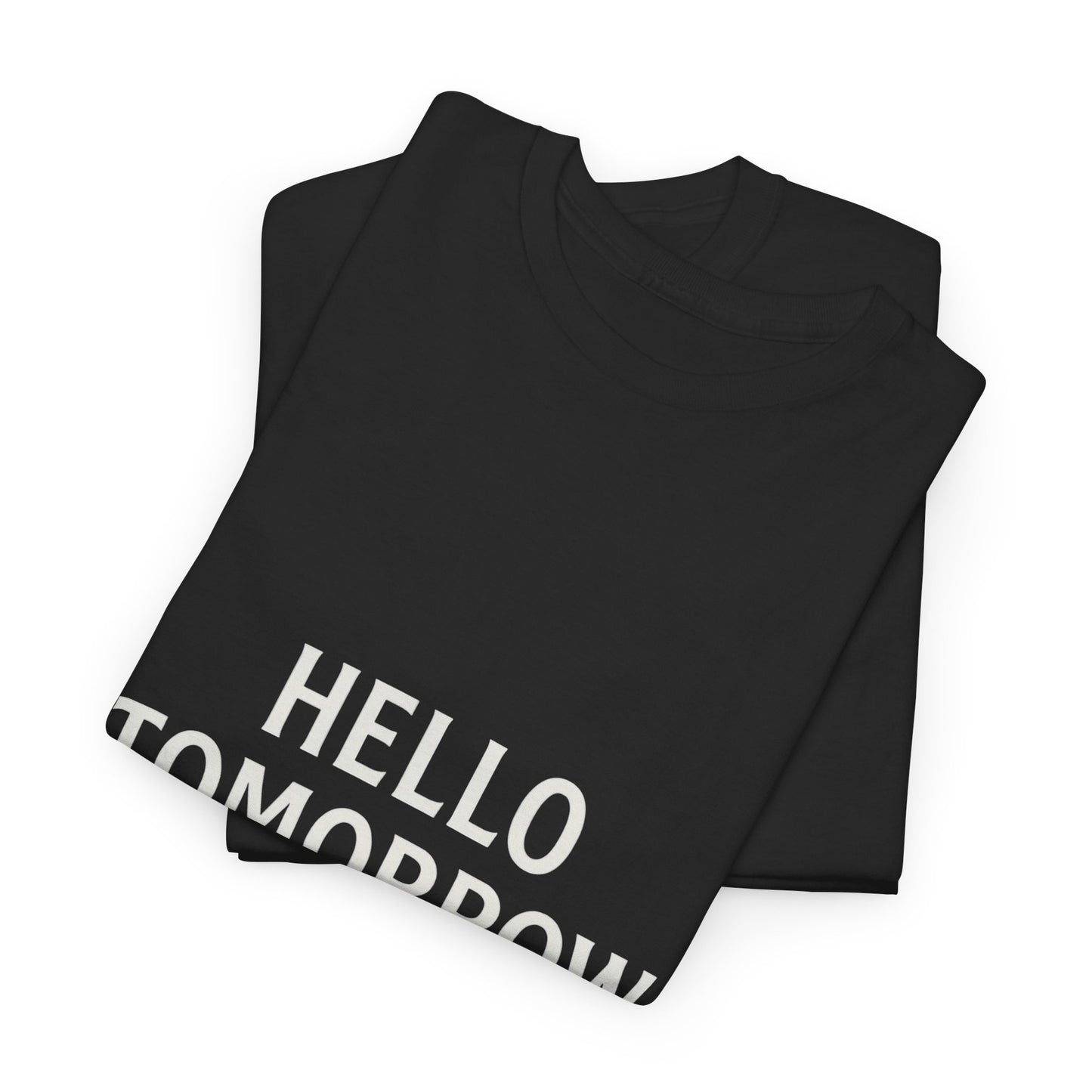 T-Shirt: Hello Tomorrow The Best Is Still Ahead Unisex Heavy Cotton Tee