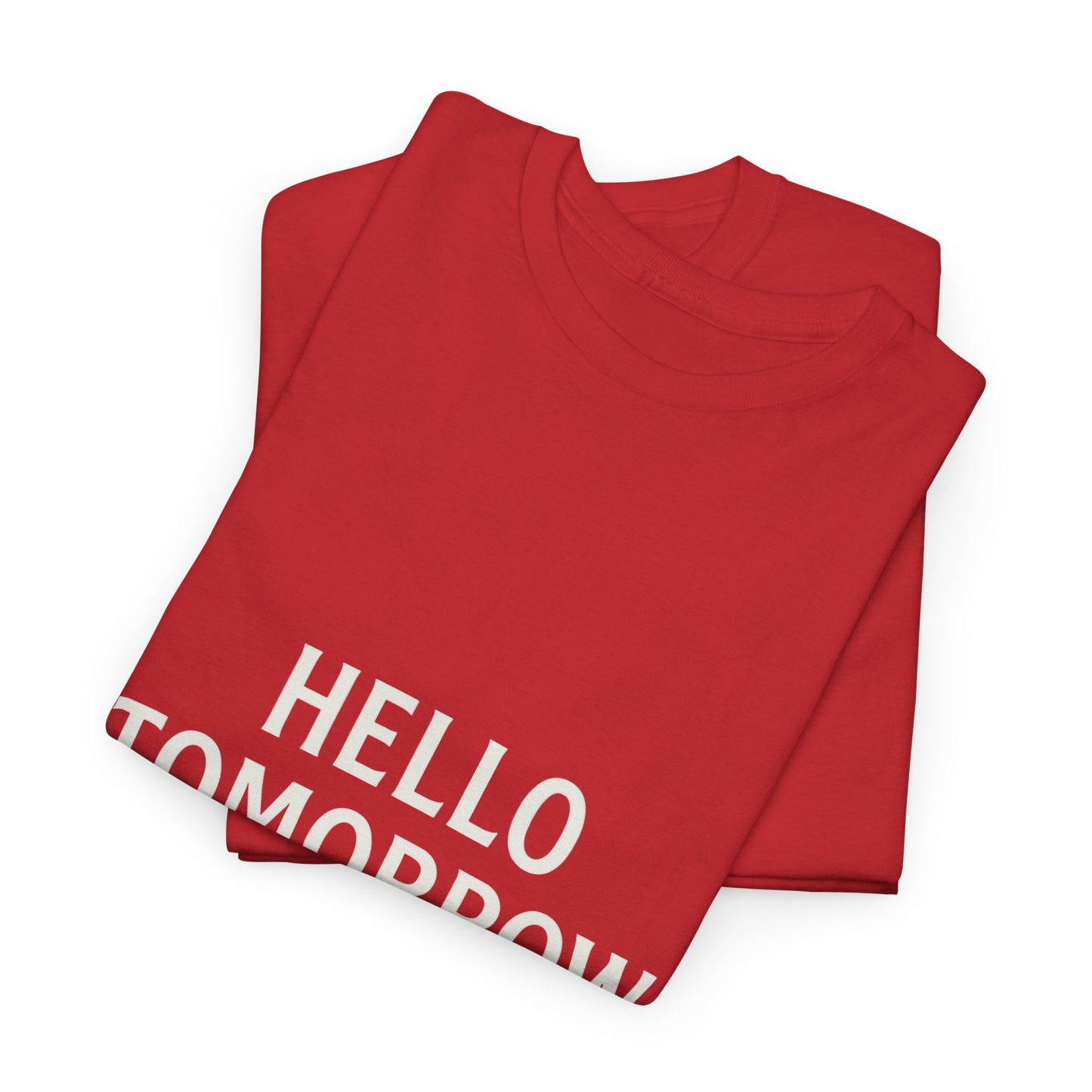 T-Shirt: Hello Tomorrow The Best Is Still Ahead Unisex Heavy Cotton Tee