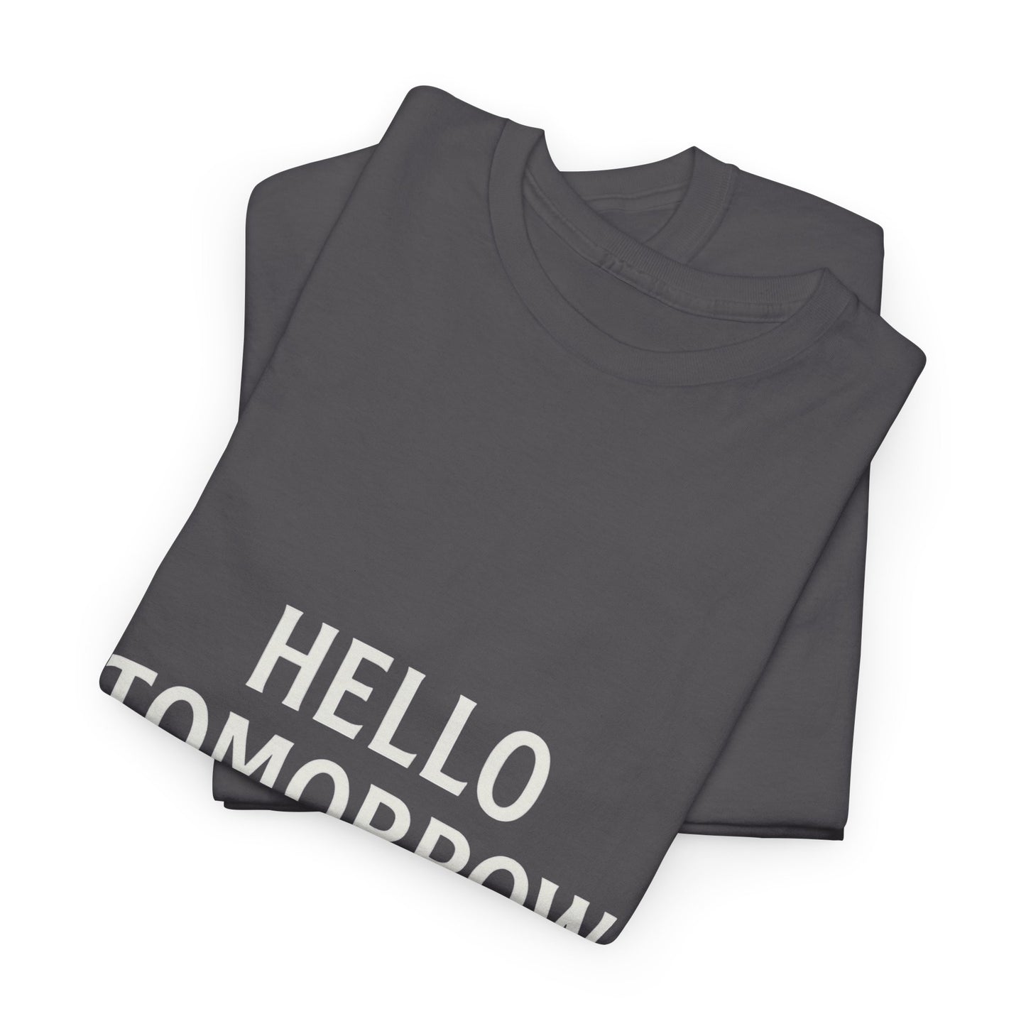 T-Shirt: Hello Tomorrow The Best Is Still Ahead Unisex Heavy Cotton Tee
