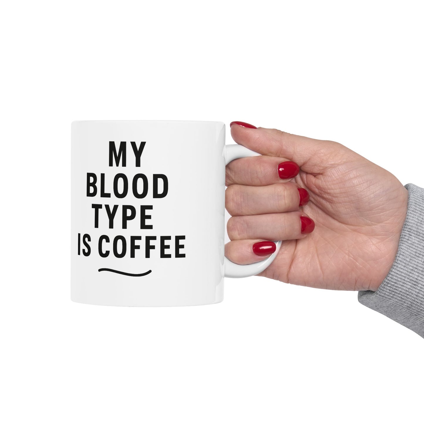 Funny Ceramic Mug - "My Blood Type is Coffee" 11oz & 15oz