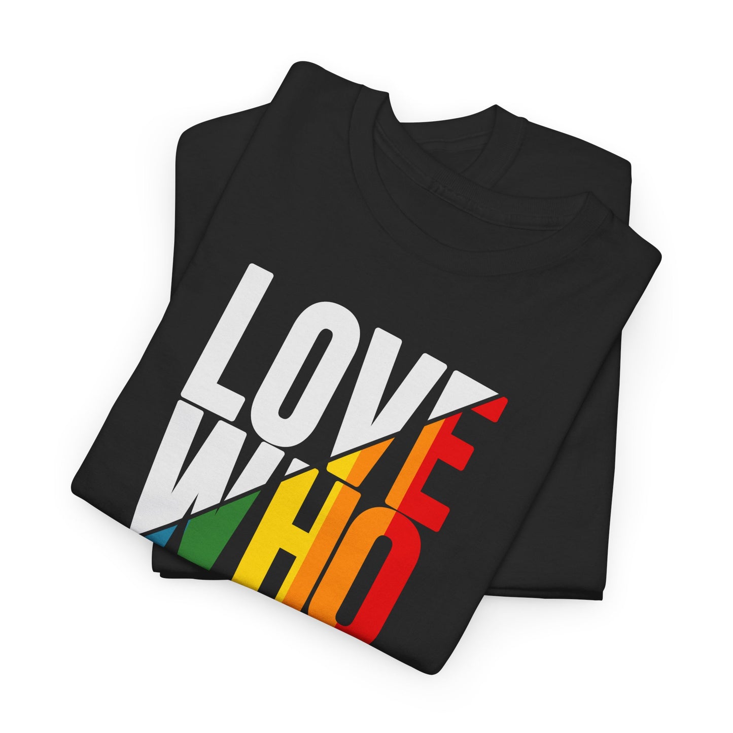 T-Shirt Love Who You Want