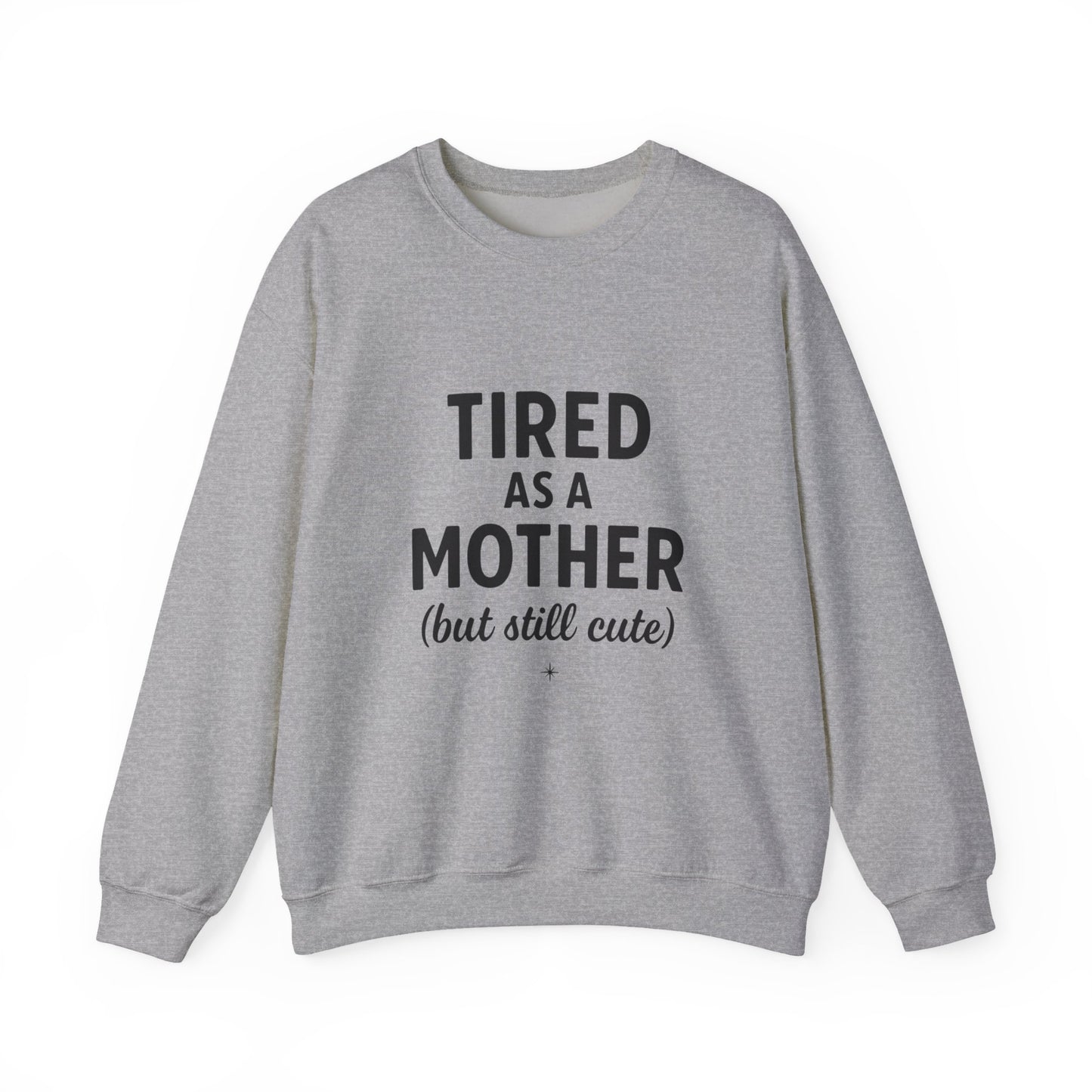 Crewneck Sweatshirt Tired as a Mother but Still Cute