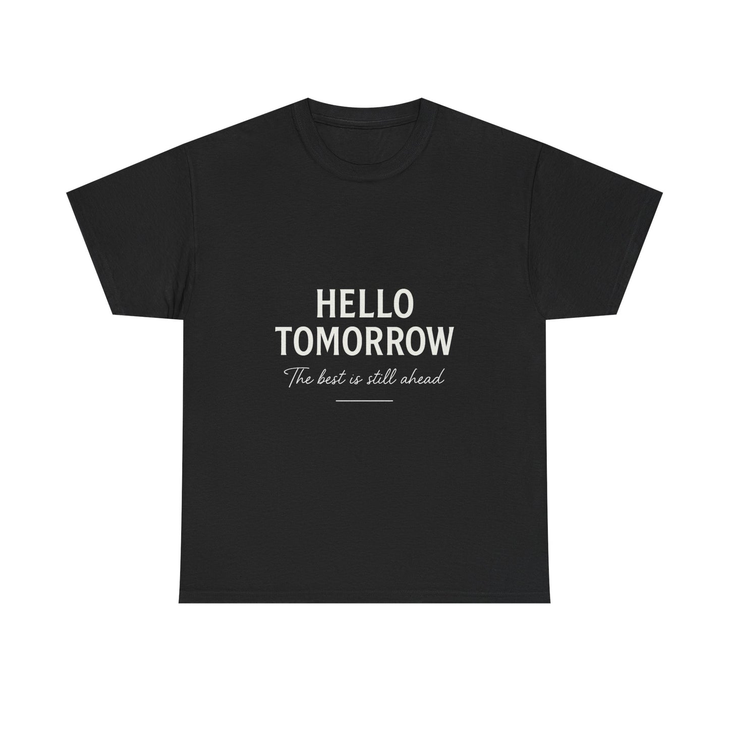 T-Shirt: Hello Tomorrow The Best Is Still Ahead Unisex Heavy Cotton Tee