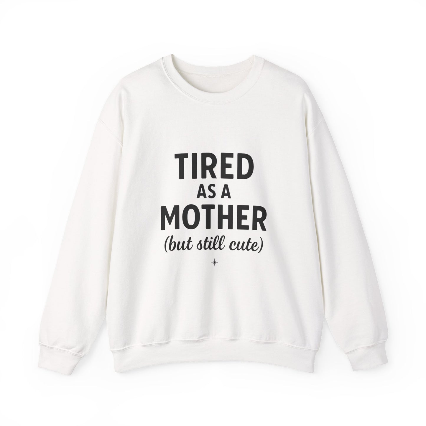 Crewneck Sweatshirt Tired as a Mother but Still Cute