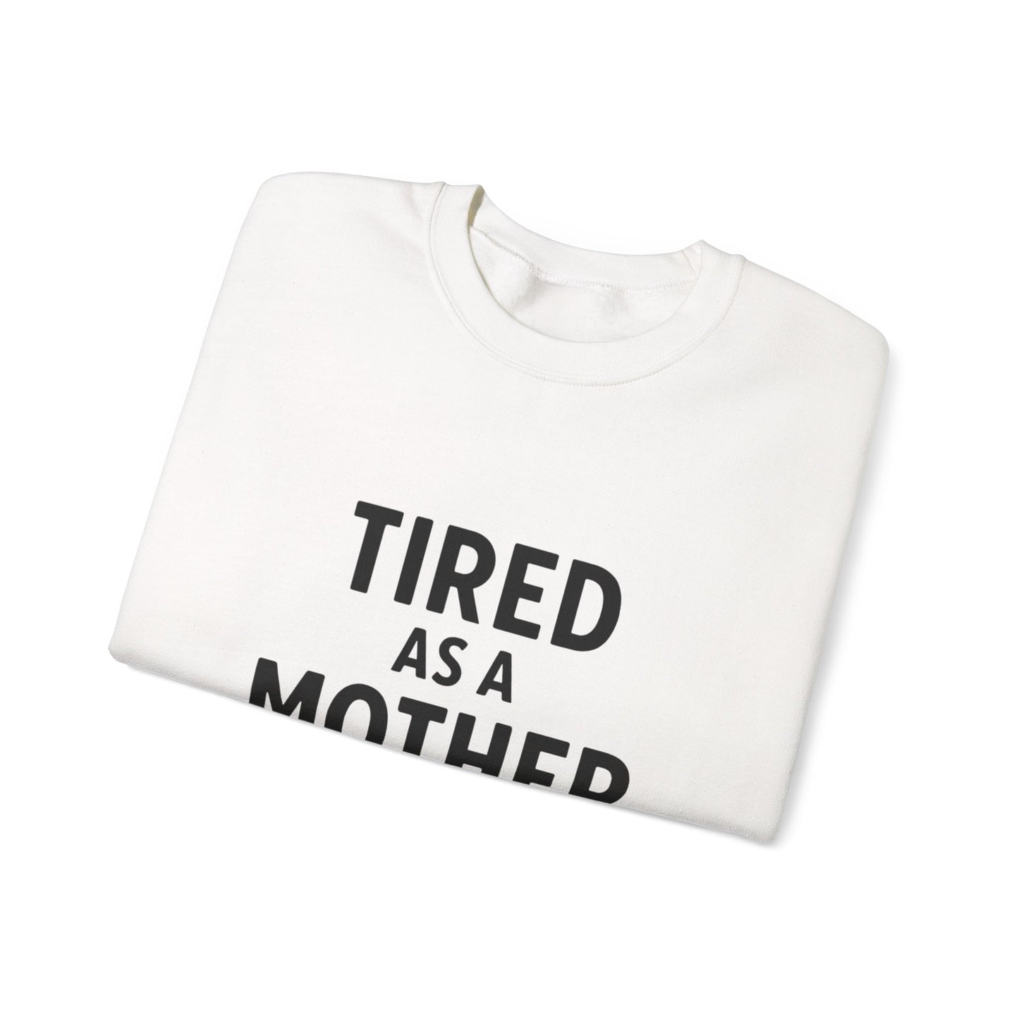 Crewneck Sweatshirt Tired as a Mother but Still Cute