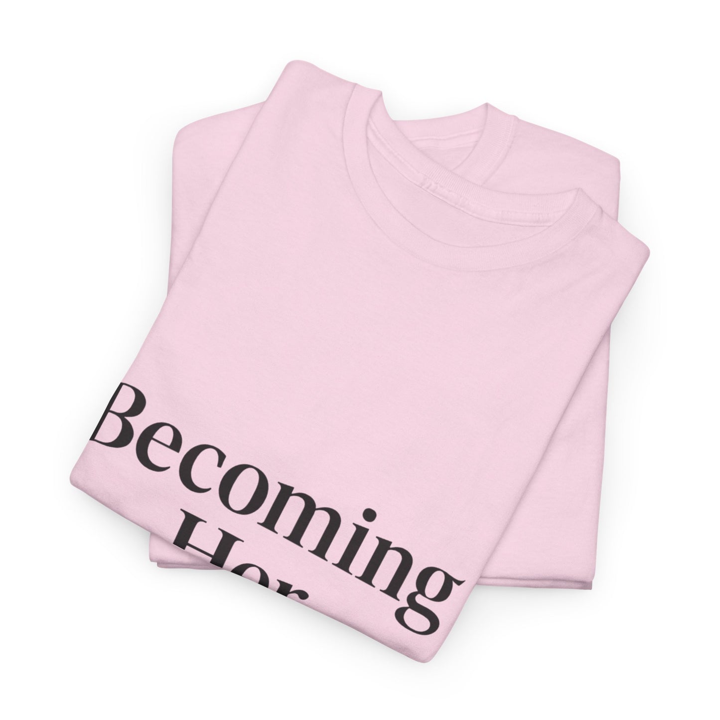 Becoming Her Unisex Heavy Cotton Tee - Inspiring Motivational T-Shirt